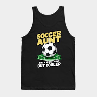 Soccer Aunt, Like A Normal Aunt But Cooler. Funny Tank Top